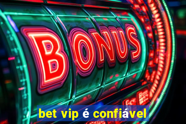 bet vip é confiável